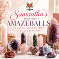 Samantha’s Monthly Amazeballs Crystal Collection-Subscription